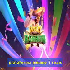 plataforma minimo 5 reais